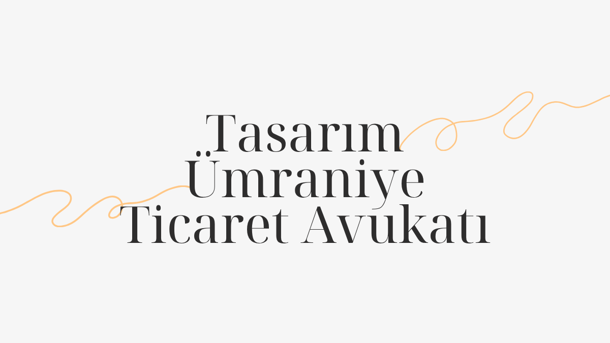 Ümraniye Ticaret Avukatı